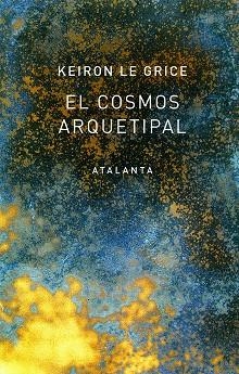COSMOS ARQUETIPAL, EL  | 9788494729768 | LE GRICE, KEIRON | Llibreria La Gralla | Llibreria online de Granollers