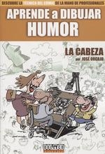 APRENDE A DIBUJAR HUMOR  LA CABEZA | 9788417389413 | ORCAJO, JOSÉ | Llibreria La Gralla | Llibreria online de Granollers