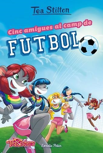 CINC AMIGUES AL CAMP DE FUTBOL | 9788491375951 | STILTON, TEA | Llibreria La Gralla | Llibreria online de Granollers