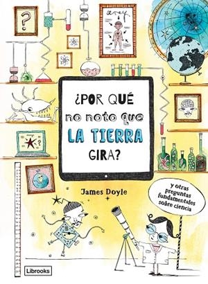 ¿POR QUÉ NO NOTO QUE LA TIERRA GIRA? | 9788494837630 | DOYLE, JAMES | Llibreria La Gralla | Llibreria online de Granollers