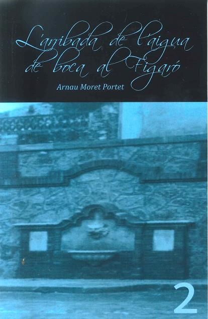 ARRIBADA DE L'AIGUA A LA BOCA DEL FIGARO, L' | 9788493998578 | MORET PORTET, ARNAU | Llibreria La Gralla | Llibreria online de Granollers