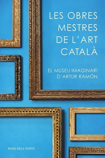 OBRES MESTRES DE L'ART CATALÀ, LES | 9788416930753 | RAMON, ARTUR | Llibreria La Gralla | Librería online de Granollers