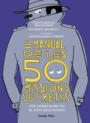 MANUAL DE LES 50 MISSIONS SECRETES PER SOBREVIURE EN EL MÓN DELS ADULTS, EL | 9788491376026 | BACCALARIO, PIERDOMENICO/JÁUREGUI, EDUARDO | Llibreria La Gralla | Librería online de Granollers