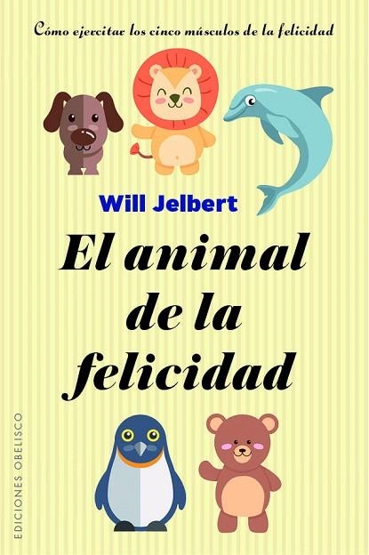 ANIMAL DE LA FELICIDAD, EL  | 9788491113805 | JELBERT, WILL | Llibreria La Gralla | Librería online de Granollers