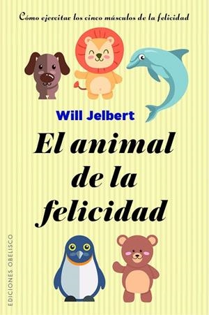 ANIMAL DE LA FELICIDAD, EL  | 9788491113805 | JELBERT, WILL | Llibreria La Gralla | Llibreria online de Granollers