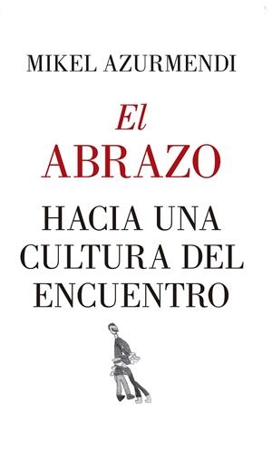 ABRAZO, EL  HACIA UNA CULTURA DEL ENCUENTRO | 9788417418830 | AZURMENDI INCHAUSTI, MIGUEL MARÍA | Llibreria La Gralla | Llibreria online de Granollers