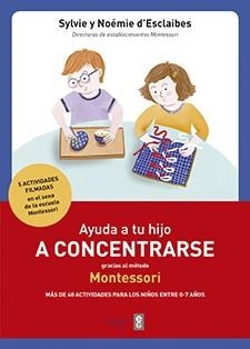 AYUDA A TU HIJO A CONCENTRARSE CON EL METODO MONTESSORI | 9788441438859 | DESCLAIBES, SYLVIE | Llibreria La Gralla | Librería online de Granollers