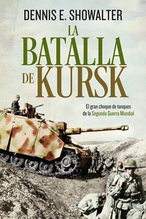 BATALLA DE KURSK, LA | 9788491643043 | SHOWALTER, DENNIS E. | Llibreria La Gralla | Librería online de Granollers