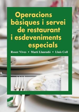 OPERACIONS BÀSIQUES I SERVEI DE RESTAURANT I ESDEVENIMENTS ESPECIALS | 9788499587653 | VIVES SERRA, ROSER / LLAURADÓ I RABENTÓS, MARTÍ / COLL NICOLAU, LLUÍS | Llibreria La Gralla | Llibreria online de Granollers