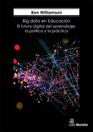 BIG DATA EN EDUCACIÓN EL FUTURO DIGITAL DEL APRENDIZAJE, LA POLÍTICA Y LA  | 9788471128898 | WILLIAMSON, BEN | Llibreria La Gralla | Librería online de Granollers