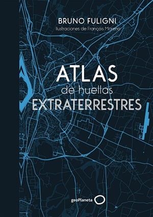 ATLAS DE HUELLAS EXTRATERRESTRES | 9788408184263 | FULIGNI, BRUNO | Llibreria La Gralla | Llibreria online de Granollers