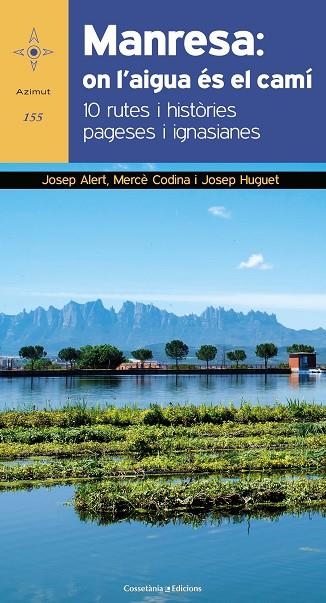 MANRESA: ON L'AIGUA ÉS EL CAMÍ GUIA AZIMUT 2018 | 9788490347591 | ALERT I PUIG, JOSEP/CODINA GESSÉ, MERCÈ/HUGUET BIOSCA, JOSEP | Llibreria La Gralla | Llibreria online de Granollers