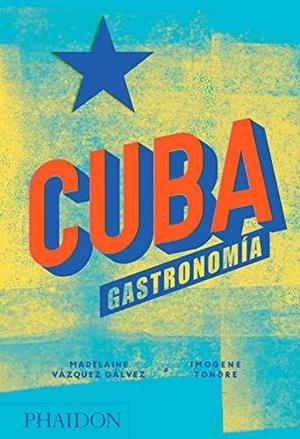 CUBA GASTRONOMÍA | 9780714876771 | VAZQUEZ GALVEZ, MADELINE / TONDRE, IMOGENE | Llibreria La Gralla | Librería online de Granollers