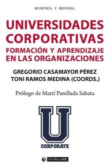 UNIVERSIDADES CORPORATIVAS | 9788491801702 | RAMOS MEDINA, TONI/CASAMAYOR PÉREZ , GREGORIO/BARTOLOMÉ PINA, ANTONIO R./CANO GARCÍA, ELENA/JARAUTA  | Llibreria La Gralla | Llibreria online de Granollers