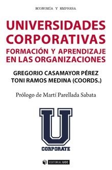 UNIVERSIDADES CORPORATIVAS | 9788491801702 | RAMOS MEDINA, TONI/CASAMAYOR PÉREZ , GREGORIO/BARTOLOMÉ PINA, ANTONIO R./CANO GARCÍA, ELENA/JARAUTA  | Llibreria La Gralla | Librería online de Granollers