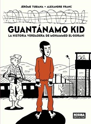 GUANTANAMO KID. LA HISTORIA VERDADERA DE MOHAMMED EL-GORANI | 9788467933253 | TUBIANA, JEROME  | Llibreria La Gralla | Llibreria online de Granollers