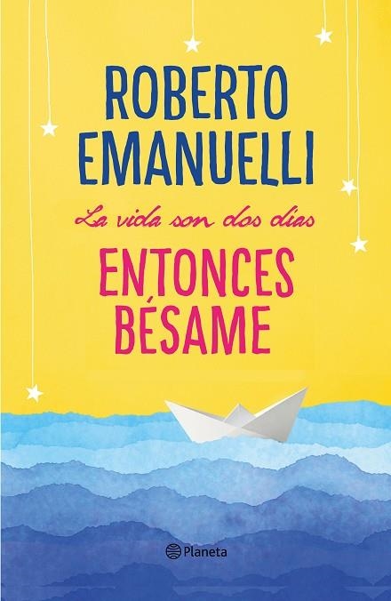 VIDA SON DOS DÍAS, ENTONCES BÉSAME, LA | 9788408195634 | EMANUELLI, ROBERTO | Llibreria La Gralla | Llibreria online de Granollers
