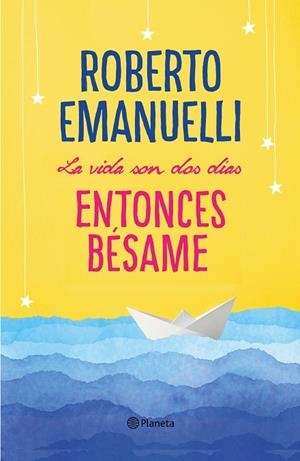 VIDA SON DOS DÍAS, ENTONCES BÉSAME, LA | 9788408195634 | EMANUELLI, ROBERTO | Llibreria La Gralla | Llibreria online de Granollers