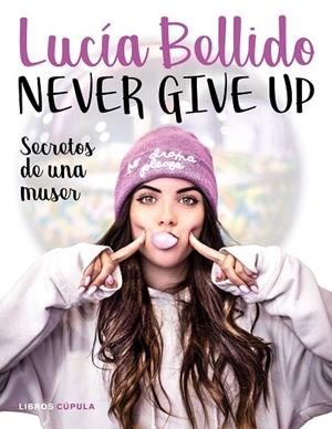 NEVER GIVE UP SECRETOS DE UNA MUSER | 9788448024970 | BELLIDO SERRANO, LUCÍA | Llibreria La Gralla | Librería online de Granollers