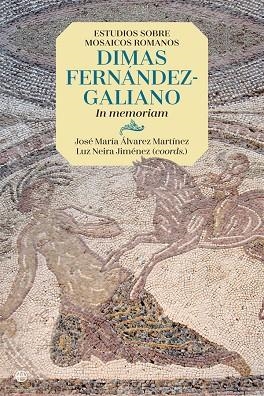 ESTUDIOS SOBRE MOSAICOS ROMANOS. DIMAS FERNANDEZ GALIANO | 9788491643852 | ÁLVAREZ, JOSÉ MARÍA; NEIRA, LUZ | Llibreria La Gralla | Llibreria online de Granollers