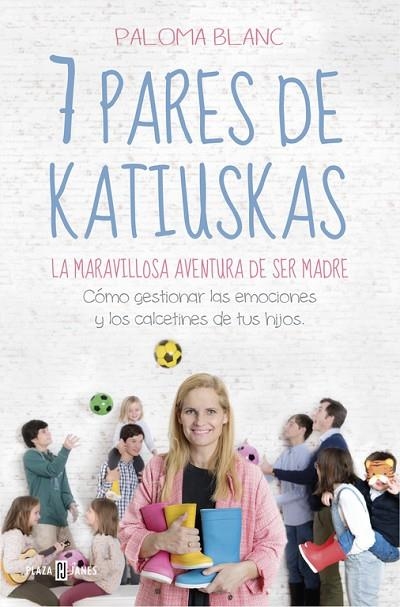 7 PARES DE KATIUSKAS: LA MARAVILLOSA AVENTURA DE SER MADRE | 9788401022081 | BLANC, PALOMA | Llibreria La Gralla | Librería online de Granollers