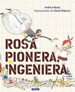 ROSA PIONERA, INGENIERA | 9788448850968 | BEATY, ANDREA/ROBERTS, DAVID | Llibreria La Gralla | Librería online de Granollers