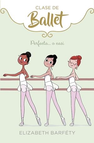 PERFECTA ....O CASI  (CLASE DE BALLET 2 ) | 9788417460419 | BARFETY, ELIZABETH | Llibreria La Gralla | Librería online de Granollers