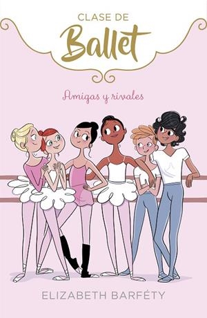 CLASE DE BALLET 1 AMIGAS Y RIVALES | 9788417460402 | BARFETY, ELIZABETH | Llibreria La Gralla | Librería online de Granollers
