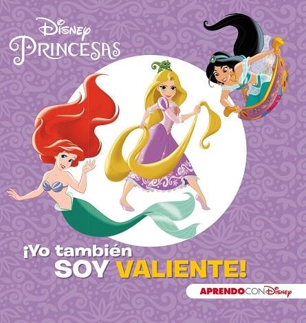 PRINCESAS DISNEY. ¡YO TAMBIÉN SOY VALIENTE! (APRENDO VALORES CON DISNEY) | 9788416931798 | DISNEY, | Llibreria La Gralla | Llibreria online de Granollers