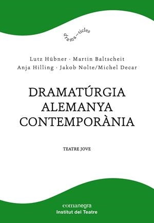 DRAMATÚRGIA ALEMANYA CONTEMPORÀNIA | 9788417188610 | HÜBNER, LUTZ/BALTSCHEIT, MARTIN/HILLING, ANJA/NOLTE, JAKOB/DECAR, MICHEL | Llibreria La Gralla | Llibreria online de Granollers
