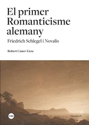 PRIMER ROMANTICISME ALEMANY, EL  | 9788491681205 | CANER-LIESE, ROBERT | Llibreria La Gralla | Librería online de Granollers