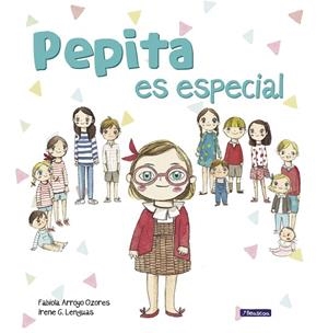 PEPITA ES ESPECIAL | 9788448851682 | ARROYO, FABIOLA/G. LENGUAS, IRENE | Llibreria La Gralla | Librería online de Granollers