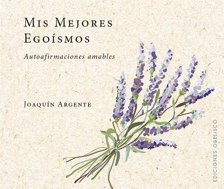 MIS MEJORES EGOÍSMOS | 9788491114017 | ARGENTE VILLAPLANA, JOAQUIN | Llibreria La Gralla | Llibreria online de Granollers