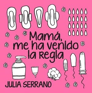 MAMÁ, ME HA VENIDO LA REGLA | 9788417057565 | SERRANO FUERTES, JULIA | Llibreria La Gralla | Librería online de Granollers