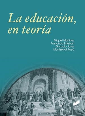 EDUCACIÓN, LA, EN TEORÍA | 9788490774380 | MARTÍNEZ, MIQUEL/ESTEBAN, FRANCISCO/PAYÁ, MONTSERRAT/JOVER, GONZALO | Llibreria La Gralla | Librería online de Granollers