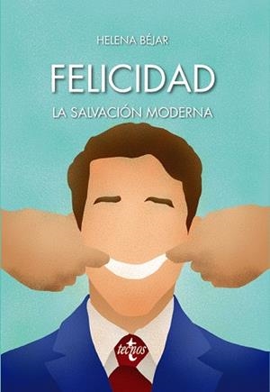 FELICIDAD: LA SALVACIÓN MODERNA | 9788430974191 | BÉJAR, HELENA | Llibreria La Gralla | Librería online de Granollers