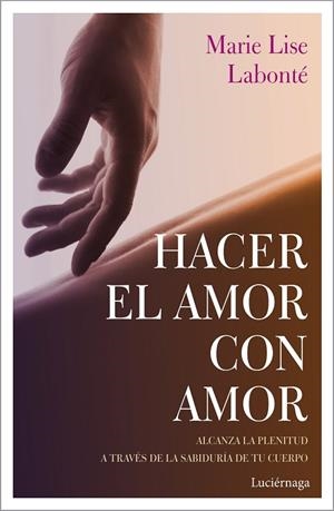 HACER EL AMOR CON AMOR | 9788417371388 | LABONTÉ, MARIE LISE | Llibreria La Gralla | Librería online de Granollers