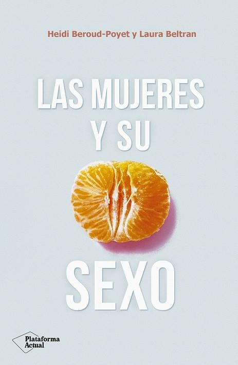 MUJERES Y SU SEXO, LAS | 9788417376703 | BEROUD-POYET, HEIDI/BELTRAN, LAURA | Llibreria La Gralla | Librería online de Granollers