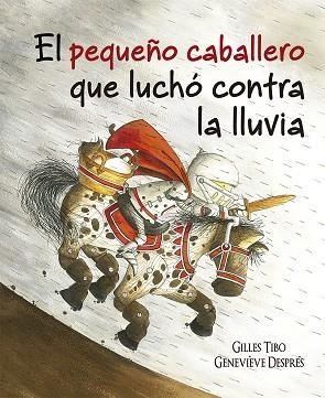 PEQUEÑO CABALLERO QUE LUCHÓ CONTRA LA LLUVIA, EL | 9788491452089 | TIBO, GILLES | Llibreria La Gralla | Llibreria online de Granollers