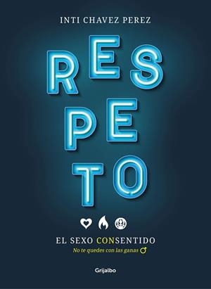 RESPETO EL SEXO CON SENTIDO | 9788417338510 | CHAVEZ PEREZ, INTI | Llibreria La Gralla | Librería online de Granollers