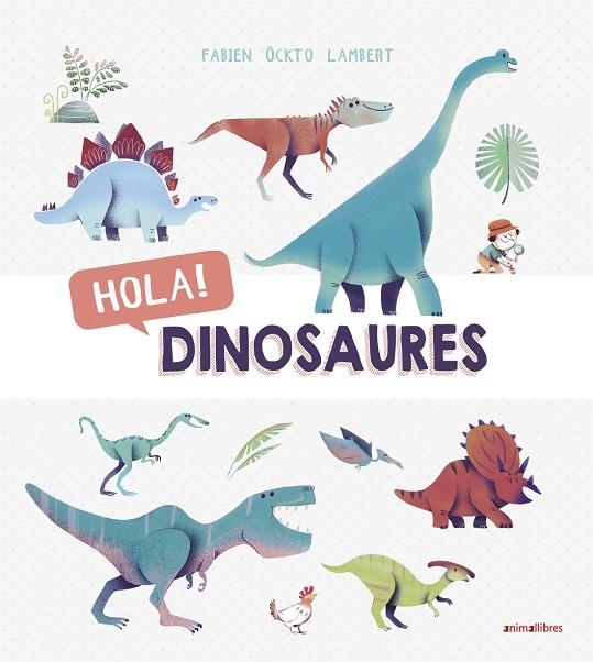 HOLA! DINOSAURES | 9788416844876 | ÖCKTO LAMBERT, FABIEN | Llibreria La Gralla | Llibreria online de Granollers