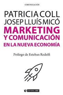 MARKETING Y COMUNICACIÓN EN LA NUEVA ECONOMÍA | 9788491802549 | COLL RUBIO, PATRICIA; MICÓ, JOSEP LLUIS | Llibreria La Gralla | Librería online de Granollers