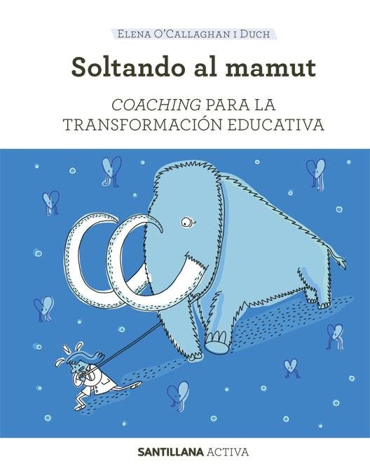 SOLTANDO AL MAMUT: COACHING PARA TRANSFORMAR LA EDUCACIÓN | 9788468046471 | O CALLAHAN, ELENA | Llibreria La Gralla | Llibreria online de Granollers