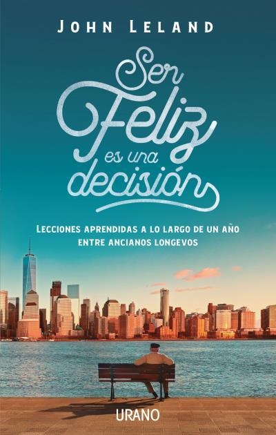 SER FELIZ ES UNA DECISIÓN | 9788416720477 | LELAND, JOHN | Llibreria La Gralla | Llibreria online de Granollers