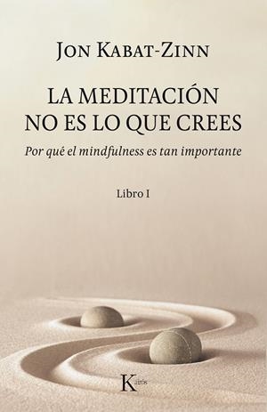 MEDITACIÓN NO ES LO QUE CREES, LA  | 9788499886527 | KABAT-ZINN, JON | Llibreria La Gralla | Librería online de Granollers