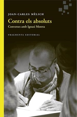 CONTRA ELS ABSOLUTS | 9788415518891 | MÈLICH, JOAN-CARLES | Llibreria La Gralla | Librería online de Granollers