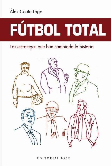 FÚTBOL TOTAL LOS ESTRATEGAS QUE HAN CAMBIADO LA HISTORIA | 9788417064860 | COUTO LAGO, ALEX | Llibreria La Gralla | Llibreria online de Granollers