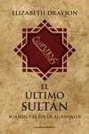 ULTIMO SULTAN, EL  BOABDIL Y EL FIN DE AL-ANDALUS | 9788494820847 | DRAYSON, ELIZABETH | Llibreria La Gralla | Llibreria online de Granollers