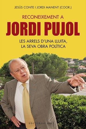 RECONEIXEMENT A JORDI PUJOL. LES ARRELS D' UNA LLUITA, LA SEVA OBRA POLÍTICA | 9788417183837 | CONTE, JESÚS; MANENT, JORDI | Llibreria La Gralla | Librería online de Granollers