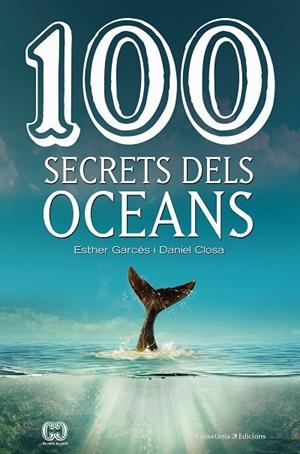 100 SECRETS DELS OCEANS | 9788490347614 | CLOSA I AUTET , DANIEL ; GARCÉS , ESTHER | Llibreria La Gralla | Llibreria online de Granollers